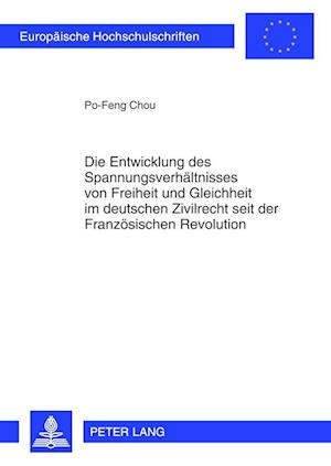 Die Entwicklung Des Spannungsverhaeltnisses Von Freiheit Und Gleichheit Im Deutschen Zivilrecht Seit Der Franzoesischen Revolution