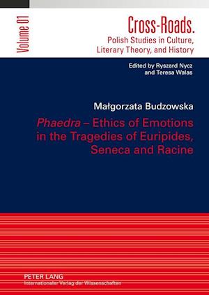 Phaedra - Ethics of Emotions in the Tragedies of Euripides, Seneca and Racine