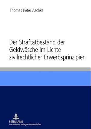 Der Straftatbestand Der Geldwaesche Im Lichte Zivilrechtlicher Erwerbsprinzipien