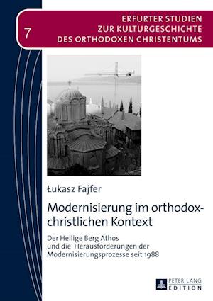 Modernisierung im orthodox-christlichen Kontext; Der Heilige Berg Athos und die Herausforderungen der Modernisierungsprozesse seit 1988