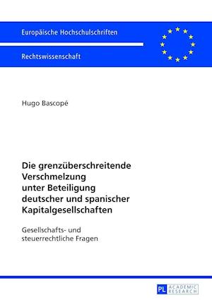 Die Grenzueberschreitende Verschmelzung Unter Beteiligung Deutscher Und Spanischer Kapitalgesellschaften