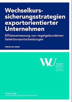 Wechselkurssicherungsstrategien exportorientierter Unternehmen