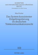 Das System konsistenter Entgeltregulierung im deutschen Telekommunikationsrecht