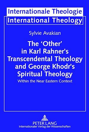 The ‘Other’ in Karl Rahner’s Transcendental Theology and George Khodr’s Spiritual Theology