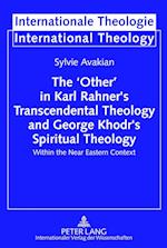 The 'Other' in Karl Rahner's Transcendental Theology and George Khodr's Spiritual Theology