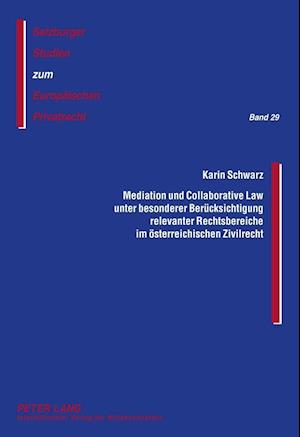 Mediation Und Collaborative Law Unter Besonderer Beruecksichtigung Relevanter Rechtsbereiche Im Oesterreichischen Zivilrecht