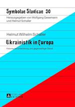 Ukrainistik in Europa; Historische Entwicklung und gegenwärtiger Stand