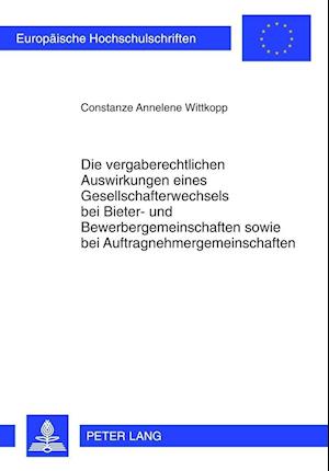 Die vergaberechtlichen Auswirkungen eines Gesellschafterwechsels bei Bieter- und Bewerbergemeinschaften sowie bei Auftragnehmergemeinschaften