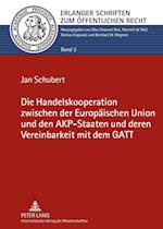 Die Handelskooperation Zwischen Der Europaeischen Union Und Den Akp-Staaten Und Deren Vereinbarkeit Mit Dem GATT