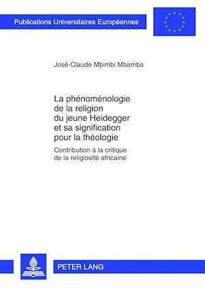 La Phenomenologie de la Religion Du Jeune Heidegger Et Sa Signification Pour La Theologie