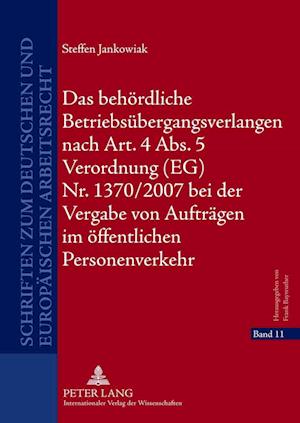 Das Behoerdliche Betriebsuebergangsverlangen Nach Art. 4 Abs. 5 Verordnung (Eg) Nr. 1370/2007 Bei Der Vergabe Von Auftraegen Im Oeffentlichen Personenverkehr