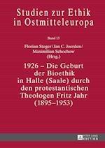 1926 – Die Geburt der Bioethik in Halle (Saale) durch den protestantischen Theologen Fritz Jahr (1895–1953)