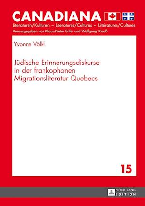 Juedische Erinnerungsdiskurse in Der Frankophonen Migrationsliteratur Quebecs