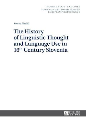 The History of Linguistic Thought and Language Use in 16&lt;SUP&gt;th&lt;/SUP&gt; Century Slovenia