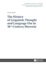 The History of Linguistic Thought and Language Use in 16<SUP>th</SUP> Century Slovenia