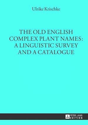 The Old English Complex Plant Names: A Linguistic Survey and a Catalogue