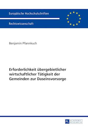 Erforderlichkeit Uebergebietlicher Wirtschaftlicher Taetigkeit Der Gemeinden Zur Daseinsvorsorge