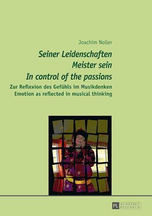 «Seiner Leidenschaften Meister sein» - «In control of the passions»