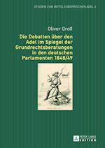 Die Debatten Ueber Den Adel Im Spiegel Der Grundrechtsberatungen in Den Deutschen Parlamenten 1848/49