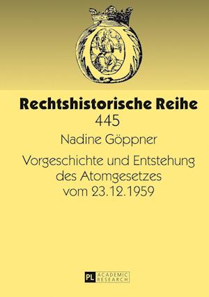 Vorgeschichte Und Entstehung Des Atomgesetzes Vom 23.12.1959