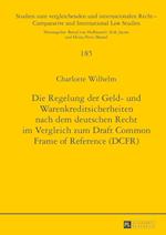 Die Regelung Der Geld- Und Warenkreditsicherheiten Nach Dem Deutschen Recht Im Vergleich Zum Draft Common Frame of Reference (Dcfr)