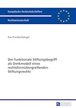 Der Funktionale Stiftungsbegriff ALS Denkmodell Eines Rechtsformuebergreifenden Stiftungsrechts
