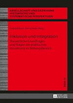 Inklusion und Integration; Theoretische Grundfragen und Fragen der praktischen Umsetzung im Bildungsbereich