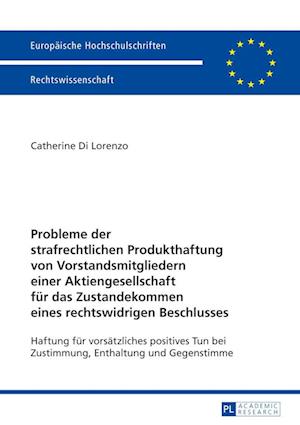 Probleme Der Strafrechtlichen Produkthaftung Von Vorstandsmitgliedern Einer Aktiengesellschaft Fuer Das Zustandekommen Eines Rechtswidrigen Beschlusses