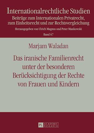 Das Iranische Familienrecht Unter Der Besonderen Beruecksichtigung Der Rechte Von Frauen Und Kindern