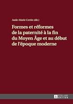 Formes Et Reformes de la Paternite A La Fin Du Moyen Age Et Au Debut de l'Epoque Moderne