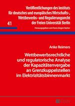 Wettbewerbsrechtliche Und Regulatorische Analyse Der Kapazitaetenvergabe an Grenzkuppelstellen Im Elektrizitaetsbinnenmarkt
