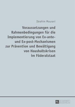 Voraussetzungen Und Rahmenbedingungen Fuer Die Implementierung Von Ex-Ante- Und Ex-Post-Mechanismen Zur Praevention Und Bewaeltigung Von Haushaltskrisen Im Foederalstaat