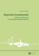 Regionale Energiewende; Akteure und Prozesse in Erneuerbare-Energie-Regionen