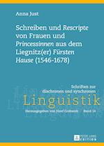 Schreiben Und "Rescripte" Von Frauen Und "Princessinen" Aus Dem Liegnitz(er) "Fuersten Hause" (1546-1678)