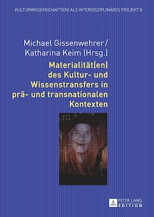 Materialitaet(en) Des Kultur- Und Wissenstransfers in Prae- Und Transnationalen Kontexten