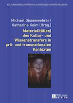 Materialitaet(en) Des Kultur- Und Wissenstransfers in Prae- Und Transnationalen Kontexten