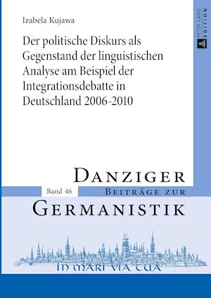 Der Politische Diskurs ALS Gegenstand Der Linguistischen Analyse Am Beispiel Der Integrationsdebatte in Deutschland 2006-2010