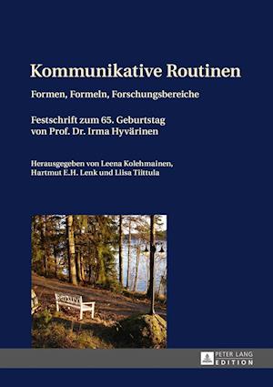 Kommunikative Routinen; Formen, Formeln, Forschungsbereiche- Festschrift zum 65. Geburtstag von Prof. Dr. Irma Hyvärinen
