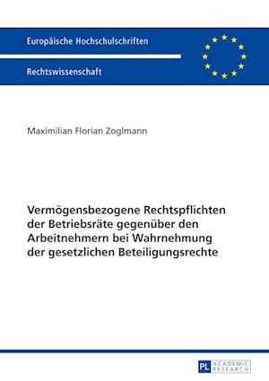 Vermoegensbezogene Rechtspflichten Der Betriebsraete Gegenueber Den Arbeitnehmern Bei Wahrnehmung Der Gesetzlichen Beteiligungsrechte