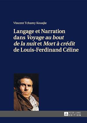 Langage Et Narration Dans "voyage Au Bout de la Nuit" Et "mort A Credit" de Louis-Ferdinand Celine