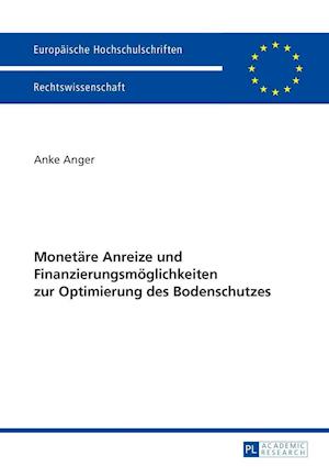 Monetaere Anreize Und Finanzierungsmoeglichkeiten Zur Optimierung Des Bodenschutzes