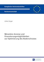 Monetaere Anreize Und Finanzierungsmoeglichkeiten Zur Optimierung Des Bodenschutzes