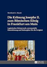 Die Kroenung Josephs II. Zum Roemischen Koenig in Frankfurt Am Main