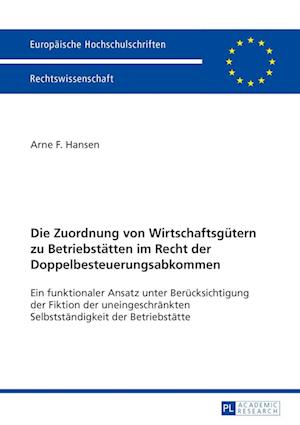 Die Zuordnung Von Wirtschaftsguetern Zu Betriebstaetten Im Recht Der Doppelbesteuerungsabkommen