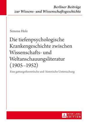 Die tiefenpsychologische Krankengeschichte zwischen Wissenschafts- und Weltanschauungsliteratur (1905-1952)