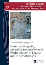 «Futura Contingentia, Necessitas Per Accidens» Und Praedestination in Byzanz Und in Der Scholastik