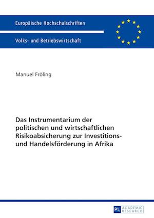 Das Instrumentarium Der Politischen Und Wirtschaftlichen Risikoabsicherung Zur Investitions- Und Handelsfoerderung in Afrika