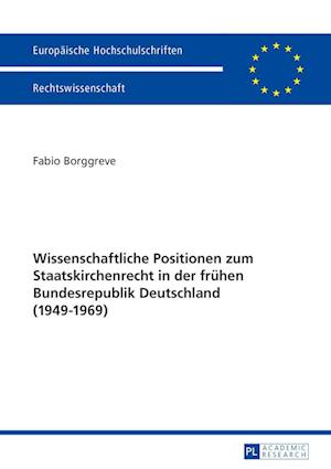 Wissenschaftliche Positionen Zum Staatskirchenrecht Der Fruehen Bundesrepublik Deutschland (1949-1969)