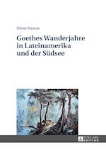 Goethes Wanderjahre in Lateinamerika Und Der Suedsee