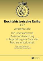 Die Innerstaedtische Auseinandersetzung in Regensburg Am Ende Der Reichsunmittelbarkeit